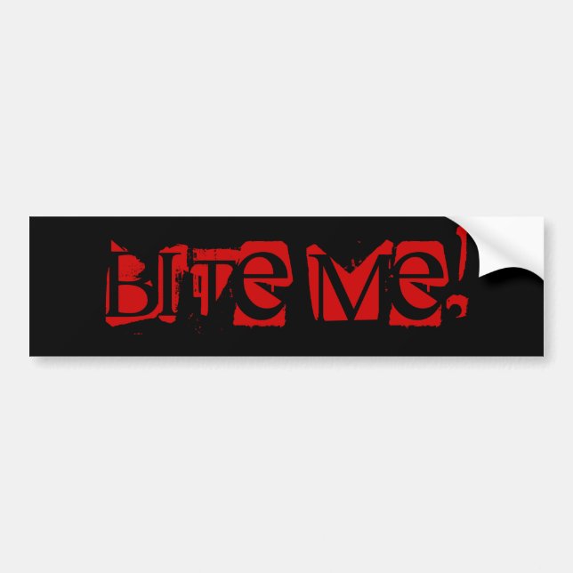 Bite Me! Bumper Sticker (Front)