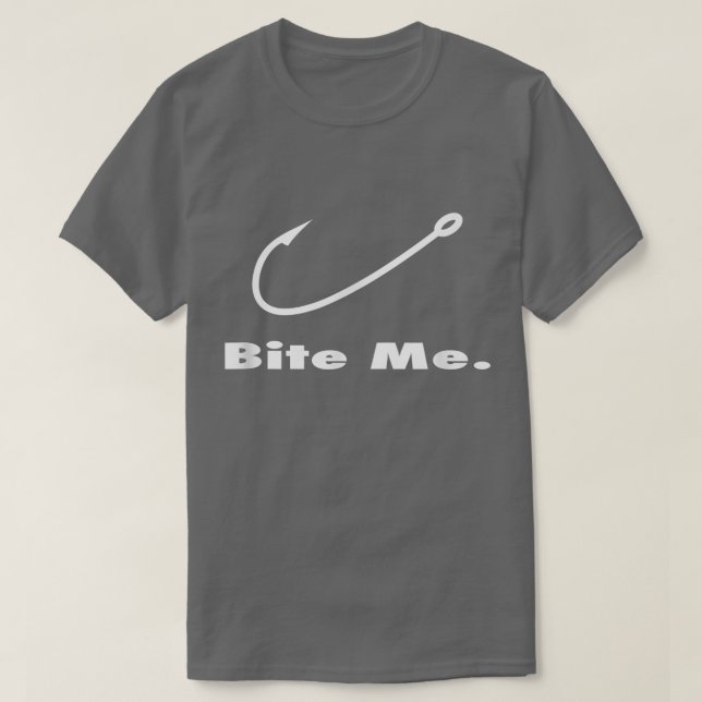 Bite Me Fishing Hook Fisherman Fishing Lovers Fans T-Shirt (Design Front)