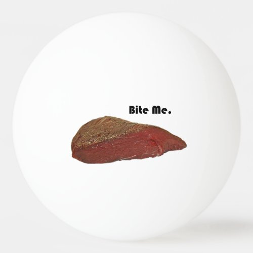 Bite Me Funny Steak Beef Pun Joke Ping_Pong Ball