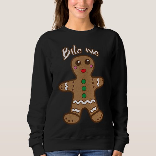 Bite Me Gingerbread Funny Cookie Christmas Thanksg Sweatshirt