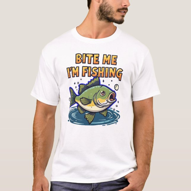 Bite Me, I'm Fishing  T-Shirt (Front)
