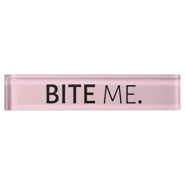 BITE ME passive aggressive sarcasm silly joke Desk Name Plate (Front)