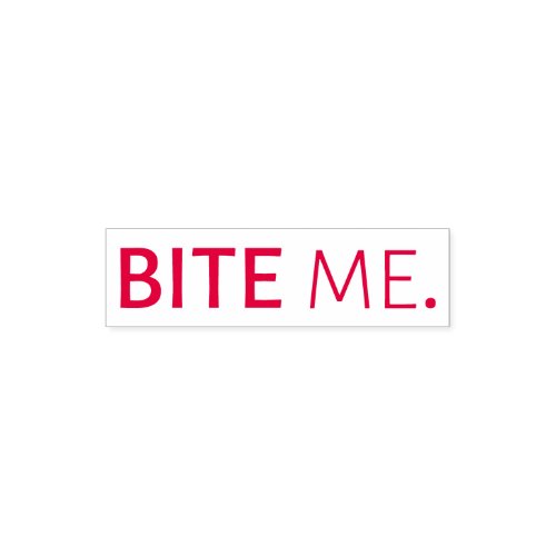 BITE ME  Sarcastic saying passive aggressive note Self_inking Stamp