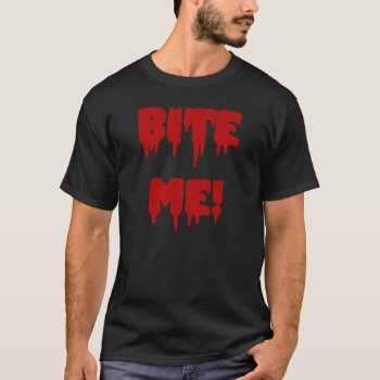 Bite Me T-shirt by Hit_or_Miss at Zazzle