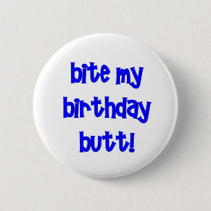 Bite my birthday butt! button