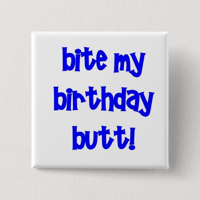 Bite my birthday butt! pinback button (Front)