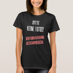 Bitte Keine Fotos Ich Bin Krank Written Saying T-Shirt