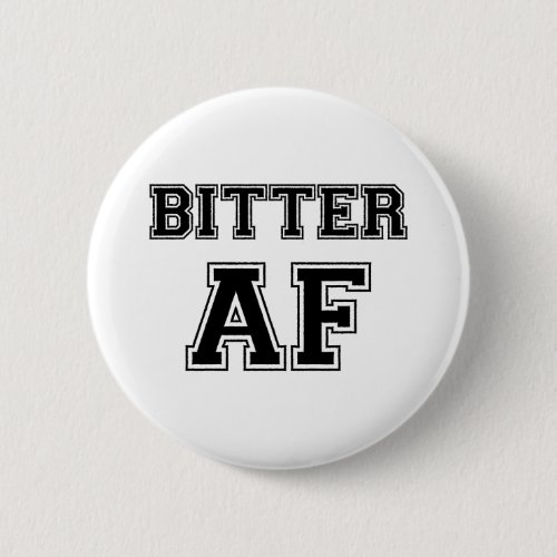 BITTER AF BUTTON