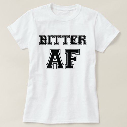 BITTER AF T_Shirt