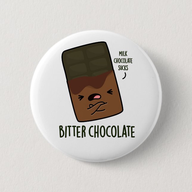 Bitter Chocolate Funny Candy Pun  Button (Front)