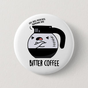 Bitter Coffee Funny Coffee Pot Pun Button