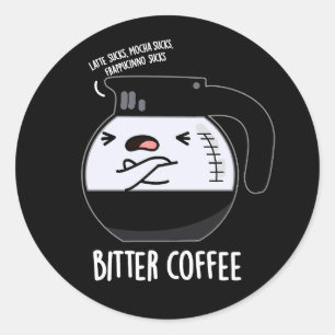 Bitter Coffee Funny Coffee Pot Pun Dark BG Classic Round Sticker