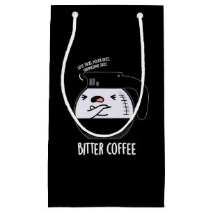 Bitter Coffee Funny Coffee Pot Pun Dark BG Small Gift Bag
