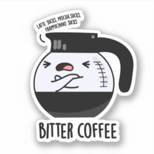 Bitter Coffee Funny Coffee Pot Pun Sticker