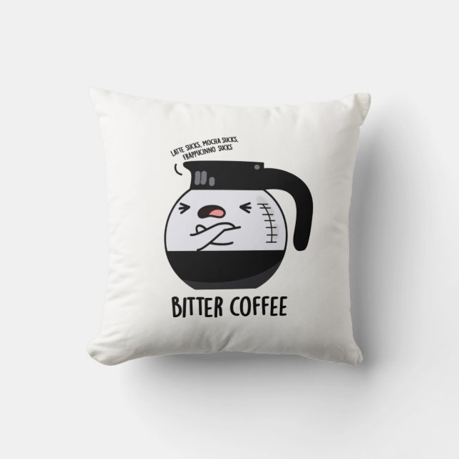 Bitter Coffee Funny Coffee Pot Pun Throw Pillow (Front)