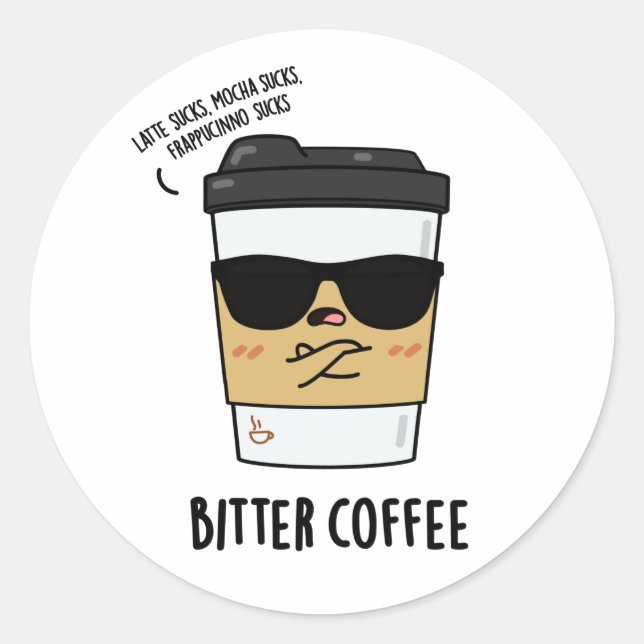 Bitter Coffee Funny Drink Pun  Classic Round Sticker (Front)
