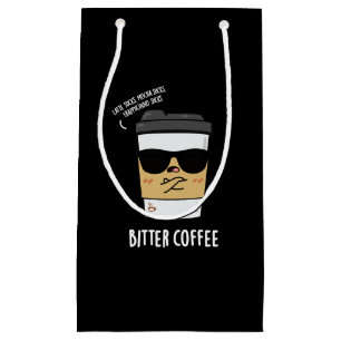 Bitter Coffee Funny Drink Pun Dark BG Small Gift Bag