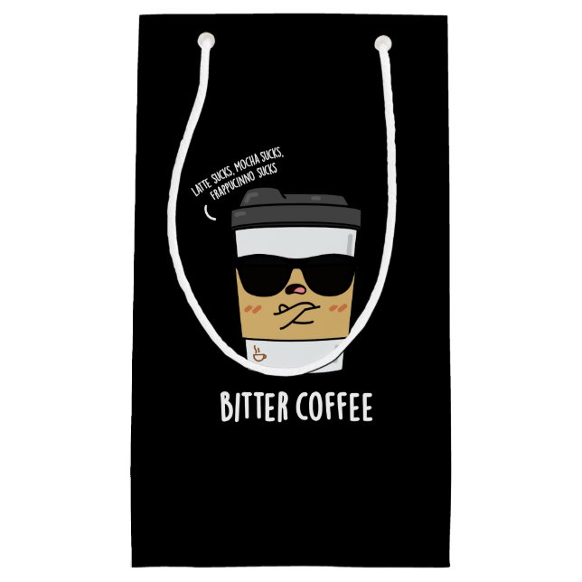Bitter Coffee Funny Drink Pun Dark BG Small Gift Bag (Front)