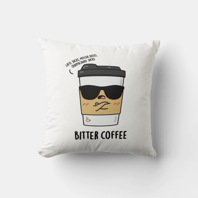 Bitter Coffee Funny Drink Pun  Throw Pillow (Front)