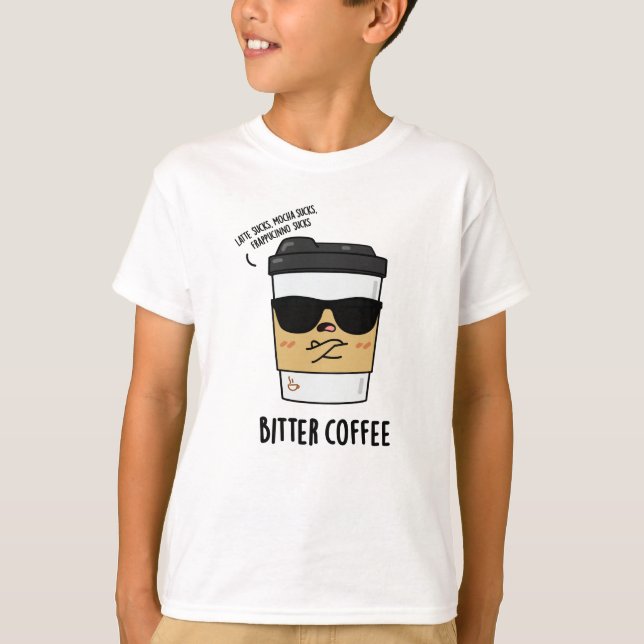 Bitter Coffee Funny Food Pun  T-Shirt (Front)