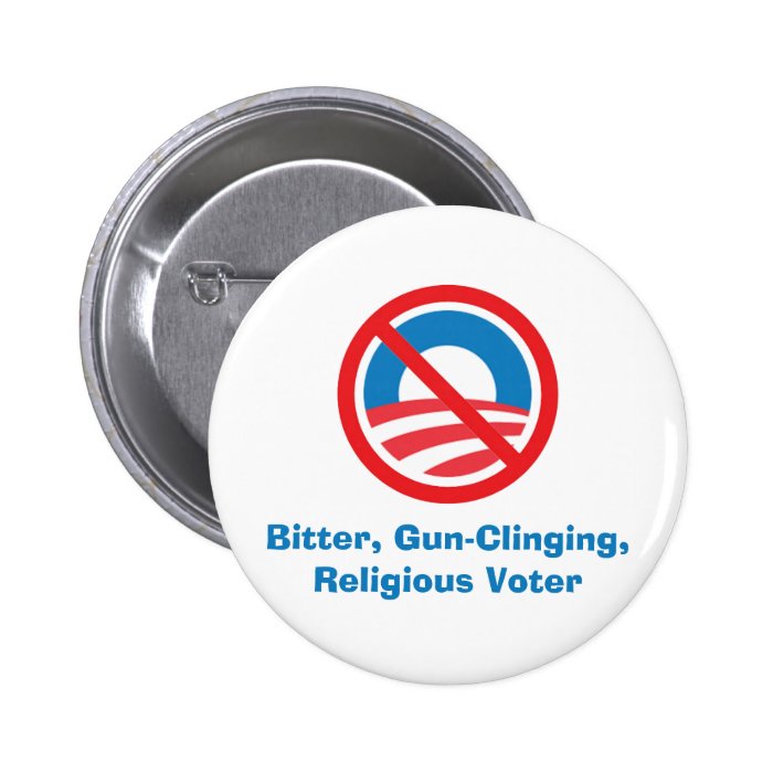 Bitter, Gun Clinging,Religious Voter. Pinback Buttons