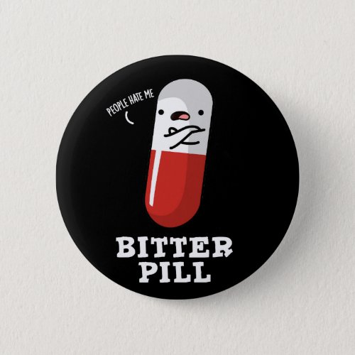 Bitter Pill Funny Medicine Pun Dark BG Button