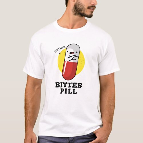 Bitter Pill Funny Medicine Pun  T_Shirt