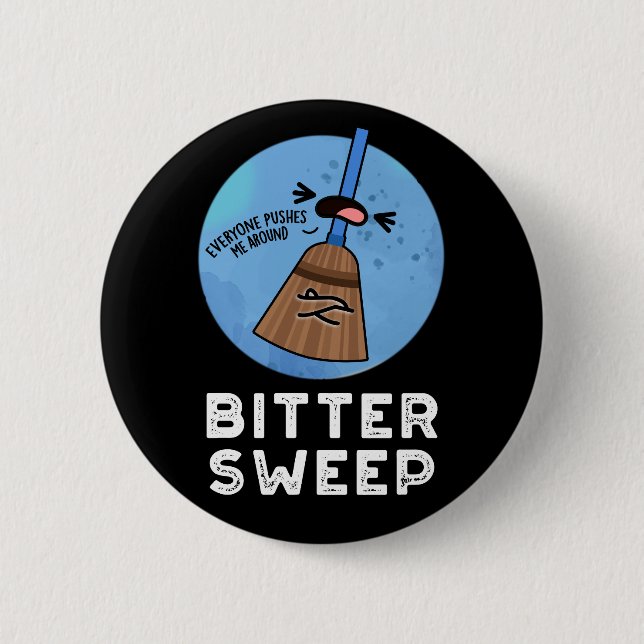 Bitter Sweep Funny Bittersweet Broom Pun  Button (Front)