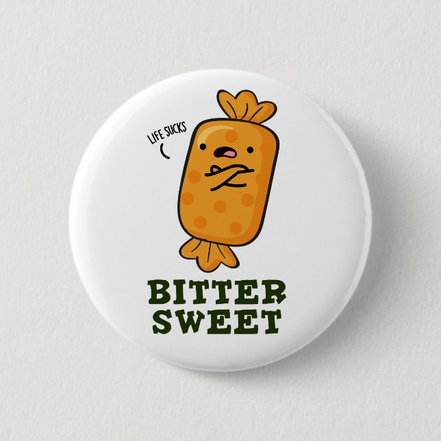 Bitter Sweet Funny Candy Pun Button (Front)