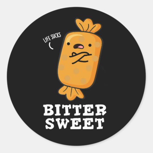 Bitter Sweet Funny Candy Pun Dark BG Classic Round Sticker