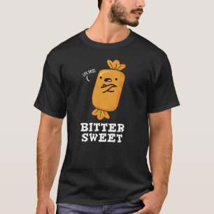 Bitter Sweet Funny Candy Pun Dark BG T-Shirt