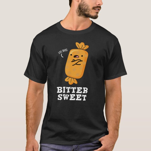 Bitter Sweet Funny Candy Pun Dark BG T-Shirt (Front)