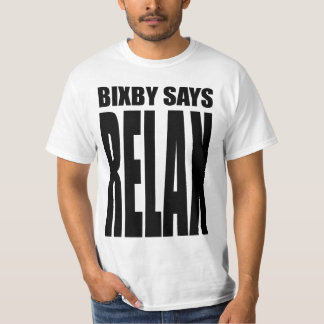 Bixby says...RELAX! T-Shirt