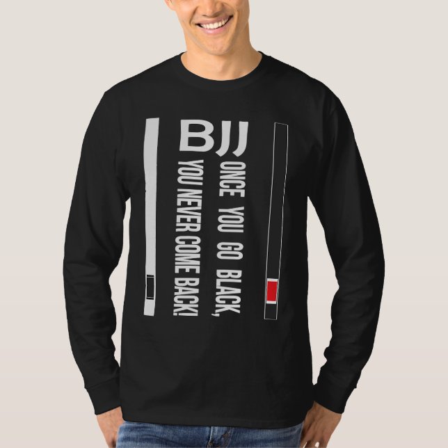 BJJ Black Belt Funny once you go black T-Shirt (Front)