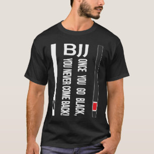 BJJ Black Belt Funny once you go black T-Shirt