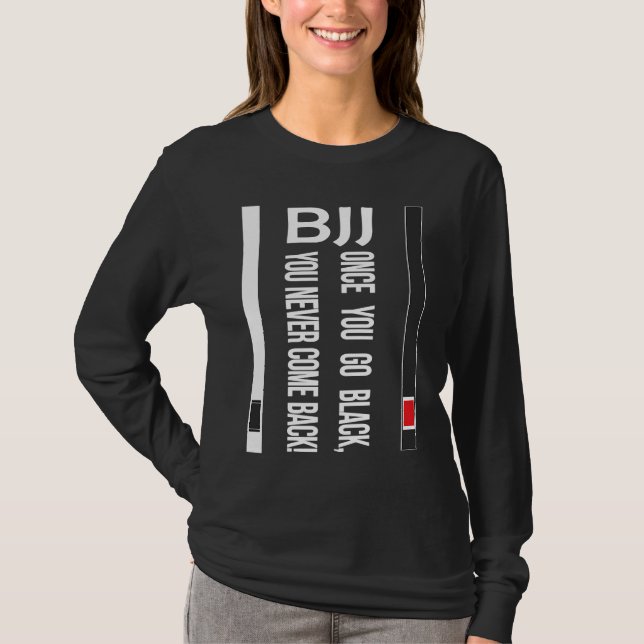 BJJ Black Belt Funny once you go black T-Shirt (Front)