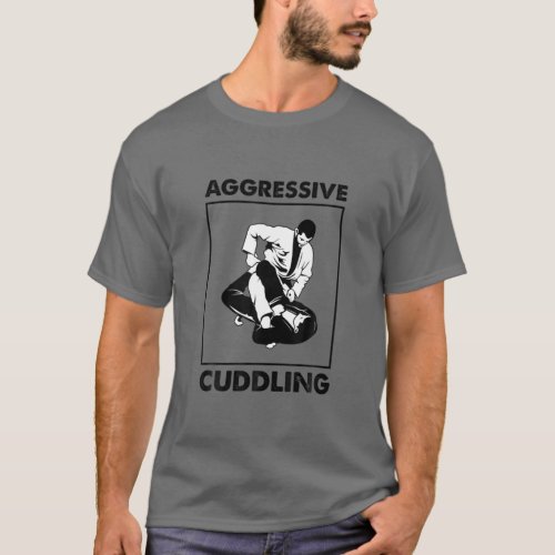 BJJ Brazilian Jiu Jitsu Aggressive Cuddling Mix Ma T_Shirt