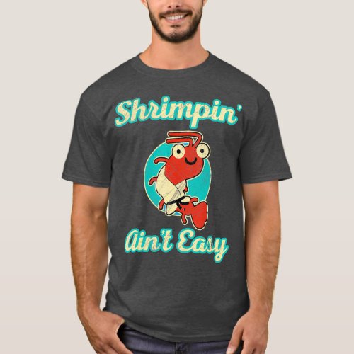 BJJ  Shrimpin Aint Easy T_Shirt