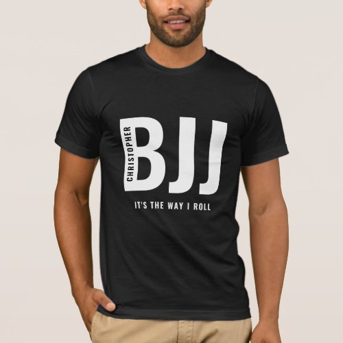 BJJ The Way I Roll Add Your Name Jiu Jitsu Black T_Shirt