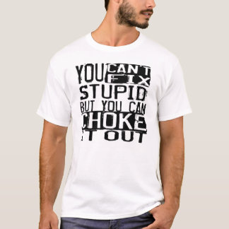 BJJ "You can't fix stupid, but you can choke..." T T-Shirt