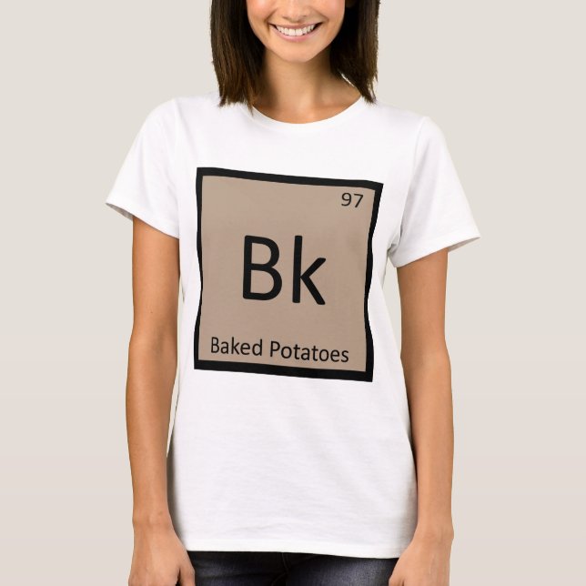 Bk - Baked Potatoes Chemistry Periodic Table T-Shirt (Front)