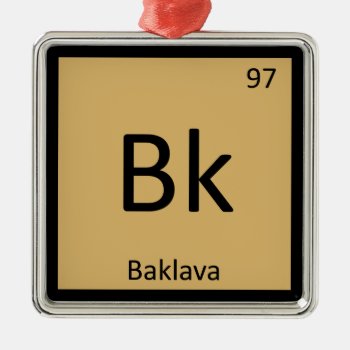 Bk - Baklava Greek Chemistry Periodic Table Symbol Metal Ornament by itselemental at Zazzle