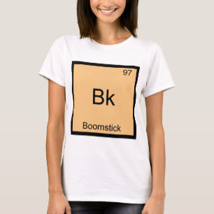 Bk - Boomstick Funny Chemistry Element Symbol Tee