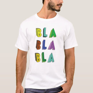 Bla Bla Bla Funny Saying Humor Sarcastic T-Shirt