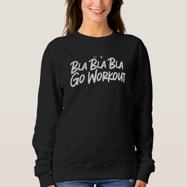 Bla Bla Bla Go Workout  Love Cute Hearts Sweatshirt (Front)
