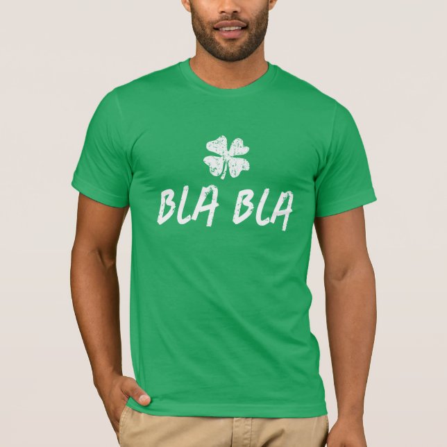 Bla Bla Funny green lucky clover St Patrick's Day T-Shirt (Front)