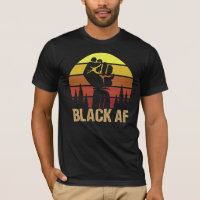 Black Af African American Cool Black History Month T-Shirt