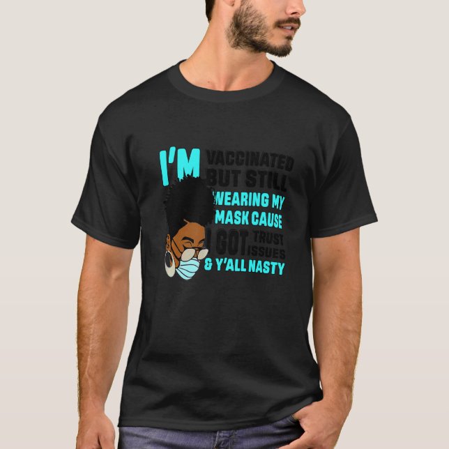 Black African Girl I'm Vaccinated But Still Wearin T-Shirt (Front)