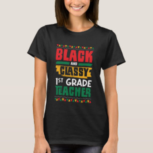 Black and Classy 1st Grade Teacher Black History M T-Shirt