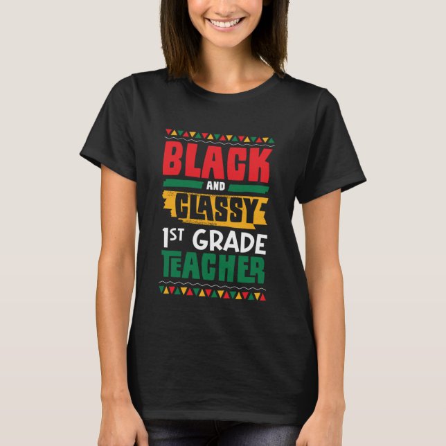 Black and Classy 1st Grade Teacher Black History M T-Shirt (Front)